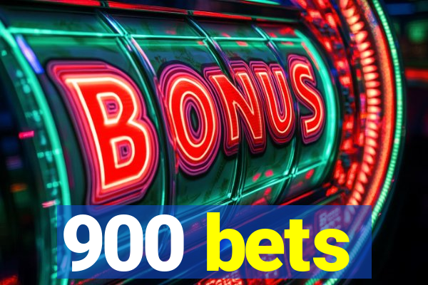 900 bets